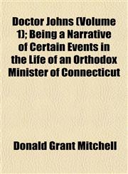 Doctor Johns (Volume 1); Being a Narrative of Certain Events in the Life of an Orthodox Minister of Connecticut,1152238108,9781152238107