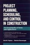 Project Planning, Scheduling, and Control in Construction An Encyclopedia of Terms and Applications,0471028584,9780471028581