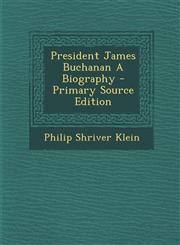 President James Buchanan A Biography - Primary Source Edition,1295833530,9781295833535