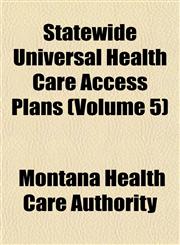 Statewide Universal Health Care Access Plans (Volume 5),1153556774,9781153556774