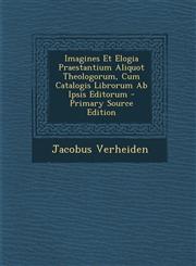 Imagines Et Elogia Praestantium Aliquot Theologorum, Cum Catalogis Librorum Ab Ipsis Editorum - Primary Source Edition,1295048396,9781295048397