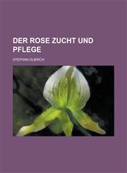 Der Rose Zucht Und Pflege,1234552396,9781234552398