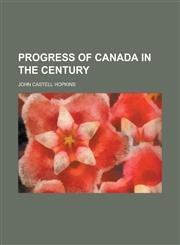 Progress of Canada in the Century,1154823032,9781154823035