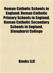 Roman Catholic Schools in England Roman Catholic Primary Schools in England, Roman Catholic Secondary Schools in England, Stonyhurst College,1157987443,9781157987444