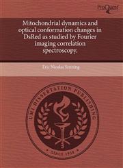 Mitochondrial dynamics and optical conformation changes in DsRed as studied by Fourier imaging correlation spectroscopy.,1243674415,9781243674418