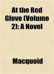 At the Red Glove (Volume 2); A Novel,1153291266,9781153291262