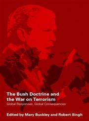The Bush Doctrine and the War on Terrorism: Global Reactions, Global Consequences,0415369975,9780415369978