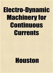 Electro-Dynamic Machinery for Continuous Currents,1152644246,9781152644243