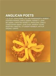Anglican poets T. S. Eliot, John Donne, William Wordsworth, Robert Stephen Hawker, Dante Gabriel Rossetti, John Betjeman, Christina Rossetti,1155425030,9781155425030