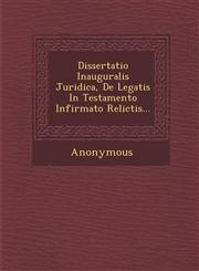 Dissertatio Inauguralis Juridica, de Legatis in Testamento Infirmato Relictis...,1249987482,9781249987482
