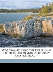 Wordsworth and the Coleridges with other memories, literary and political. --,1177873621,9781177873628