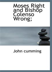 Moses Right and Bishop Colenso Wrong;,1110876823,9781110876822