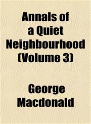 Annals of a Quiet Neighbourhood (Volume 3),1153277506,9781153277501