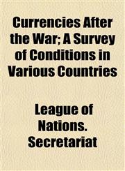 Currencies After the War; A Survey of Conditions in Various Countries,1152016423,9781152016422