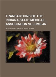 Transactions of The Indiana State Medical Association Volume 46,1130254119,9781130254112