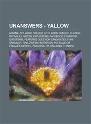 UnAnswers - Yallow Admins, AFK When Needed, A F K When Needed, Change, Dating, El Nazgir, Explosions, Facebook, Featured Questions, Featured Question Candidates, Fish, Grammar, Hallowe'en, Invention, IRC, Male or female?, Mendel,1234661497,9781234661496