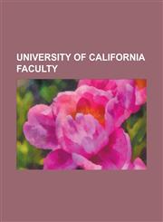 University of California Faculty Albert R. Behnke, Antony Tudor, Claudia Luke, David Sidney Feingold, Edward Brinton, Emma Lou Diemer, Ernest Julius,1155407814,9781155407814