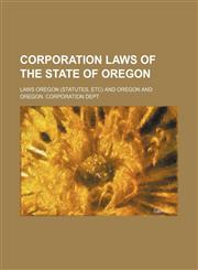 Corporation laws of the state of Oregon,1231241691,9781231241691