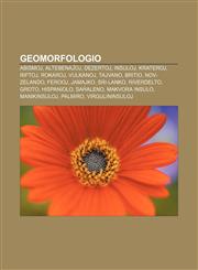 Geomorfologio Abismoj, Altebenaĵoj, Dezertoj, Insuloj, Krateroj, Riftoj, Rokaroj, Vulkanoj, Tajvano, Britio, Nov-Zelando, Ferooj, Jamajko, Sri-Lanko, Riverdelto, Groto, Hispaniolo, Saĥaleno, Makvora Insulo, Manikinsuloj, Palmiro, Virgulininsuloj,1233334344,9781233334346