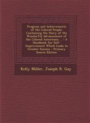Progress and Achievements of the Colored People Containing the Story of the Wonderful Advancement of the Colored Americans ...: A Handbook for Self-I,1289910030,9781289910037