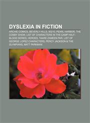 Dyslexia in fiction Archie Comics, Beverly Hills, 90210, Pearl Harbor, The Cosby Show, List of characters in the Camp Half-Blood series,1155550293,9781155550299