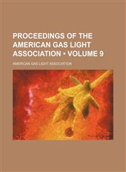 Proceedings of the American Gas Light Association (Volume 9),1235693007,9781235693007