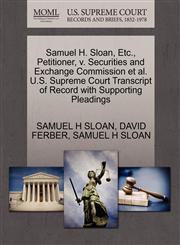 Samuel H. Sloan, Etc., Petitioner, v. Securities and Exchange Commission et al. U.S. Supreme Court Transcript of Record with Supporting Pleadings,127067501X,9781270675013