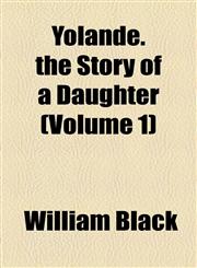 Yolande. the Story of a Daughter (Volume 1),1154895661,9781154895667
