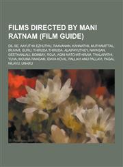Films Directed by Mani Ratnam (Film Guide) DIL Se, Aayutha Ezhuthu, Raavanan, Kannathil Muthamittal, Iruvar, Guru, Thiruda Thiruda, Alaipayuthey, Nay,1230494715,9781230494715