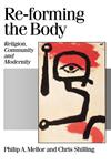 Re-Forming the Body Religion, Community and Modernity,0803977220,9780803977228