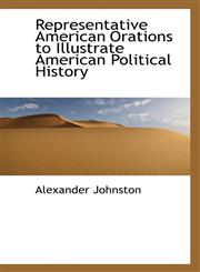 Representative American Orations to Illustrate American Political History,1115992457,9781115992459