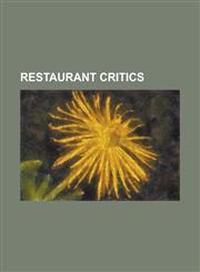 Restaurant Critics A. A. Gill, Baron Ambrosia, Charles Campion, Craig Claiborne, Egon Ronay, Giles Coren, Heidi Knapp Rinella, Matt Prest,1230797378,9781230797373