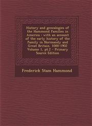 History and Genealogies of the Hammond Families in America With an Account of the Early History of the Family in Normandy and Great Britain. 1000-190,1294819712,9781294819714
