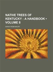 Native Trees of Kentucky (Volume 8); A Handbook,1458860086,9781458860088
