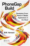 PhoneGap Build Developing Cross Platform Mobile Applications in the Cloud 1st Edition,1466589744,9781466589742