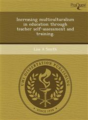 Increasing multiculturalism in education through teacher self-assessment and training.,1243772220,9781243772220