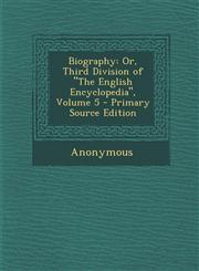 Biography Or, Third Division of the English Encyclopedia, Volume 5 - Primary Source Edition,1287743374,9781287743378