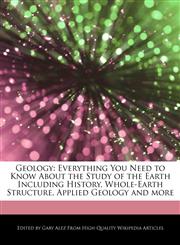 Geology Everything You Need to Know About the Study of the Earth Including History, Whole-Earth Structure, Applied Geology and more,1276180209,9781276180207