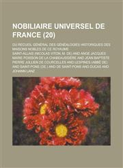 Nobiliaire Universel de France; Ou Recueil General Des Genealogies Historiques Des Maisons Nobles de Ce Royaume (20),1234511711,9781234511715