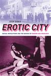 Erotic City Sexual Revolutions and the Making of Modern San Francisco,0199874069,9780199874064