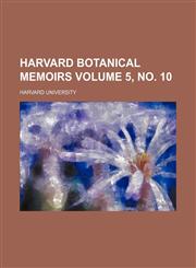 Harvard botanical memoirs Volume 5, no. 10,1151456586,9781151456588