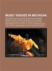 Music venues in Michigan Performing arts centers in Michigan, Bohemian National Home, Theatre in Detroit, Fox Theatre, Baker's Keyboard Lounge,115678333X,9781156783337