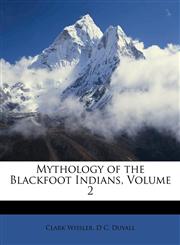 Mythology of the Blackfoot Indians, Volume 2,1147746044,9781147746044