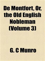 De Montfort, Or, the Old English Nobleman (Volume 3),1155026578,9781155026572