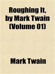 Roughing It, by Mark Twain (Volume 01),1153242982,9781153242981