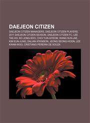 Daejeon Citizen Daejeon Citizen managers, Daejeon Citizen players, 2011 Daejeon Citizen season, Daejeon Citizen FC, Lee Tae-Ho, Ko Jong-Soo,115781381X,9781157813811