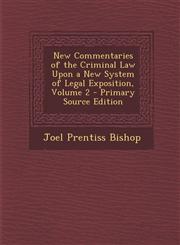 New Commentaries of the Criminal Law Upon a New System of Legal Exposition, Volume 2 - Primary Source Edition,1295359669,9781295359660