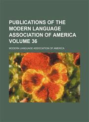 Publications of the Modern Language Association of America Volume 36,1150585420,9781150585425