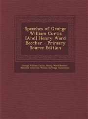 Speeches of George William Curtis [And] Henry Ward Beecher - Primary Source Edition,1293167800,9781293167809