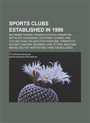 Sports clubs established in 1996 Baltimore Ravens, Phoenix Coyotes, Brampton Battalion, Crusaders, Discovery Channel Pro Cycling Team,1156614600,9781156614600